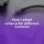 How I adapt criteria for different contexts