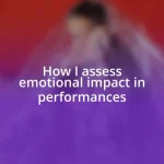 How I assess emotional impact in performances