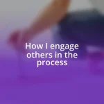 How I engage others in the process