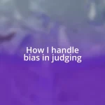 How I handle bias in judging