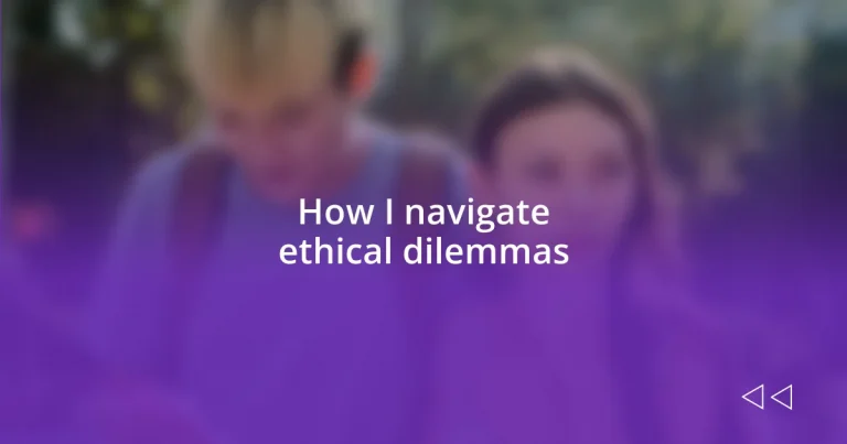 How I navigate ethical dilemmas