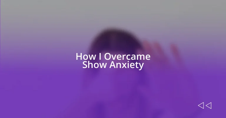 How I Overcame Show Anxiety