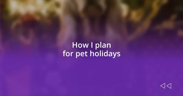 How I plan for pet holidays