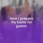 How I prepare my home for guests