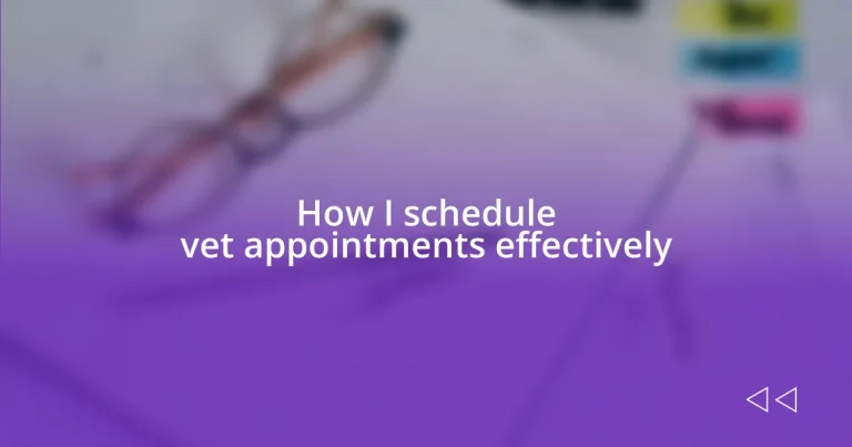 How I schedule vet appointments effectively