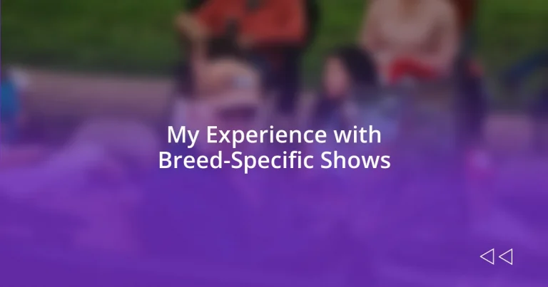 My Experience with Breed-Specific Shows