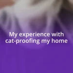 My experience with cat-proofing my home