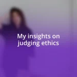 My insights on judging ethics