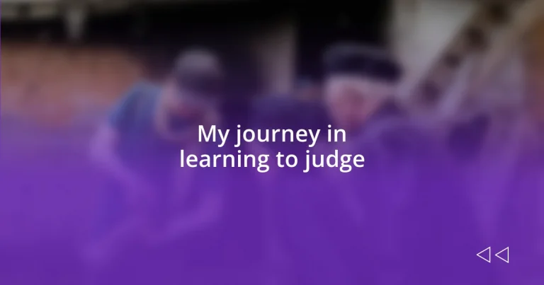 My journey in learning to judge