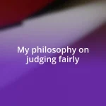 My philosophy on judging fairly