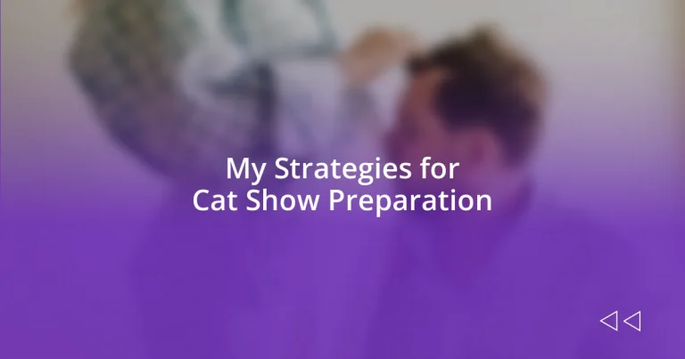 My Strategies for Cat Show Preparation