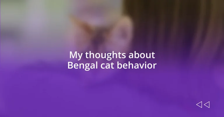 My thoughts about Bengal cat behavior