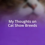 My Thoughts on Cat Show Breeds