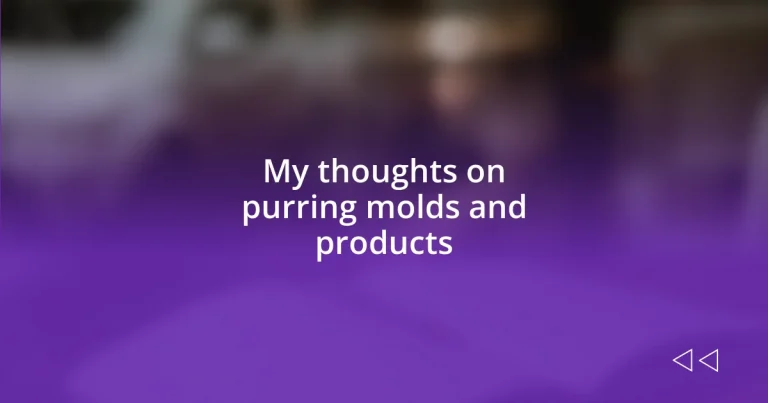 My thoughts on purring molds and products