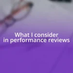 What I consider in performance reviews