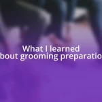 What I learned about grooming preparation