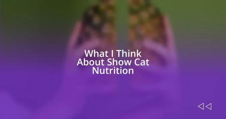 What I Think About Show Cat Nutrition