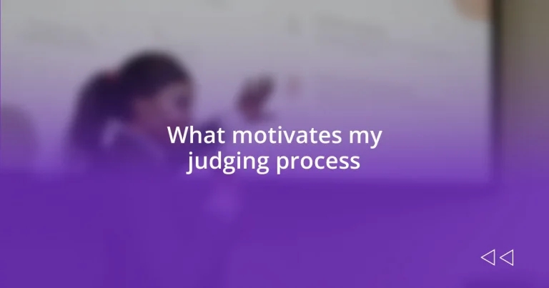 What motivates my judging process