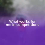 What works for me in competitions