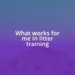 What works for me in litter training