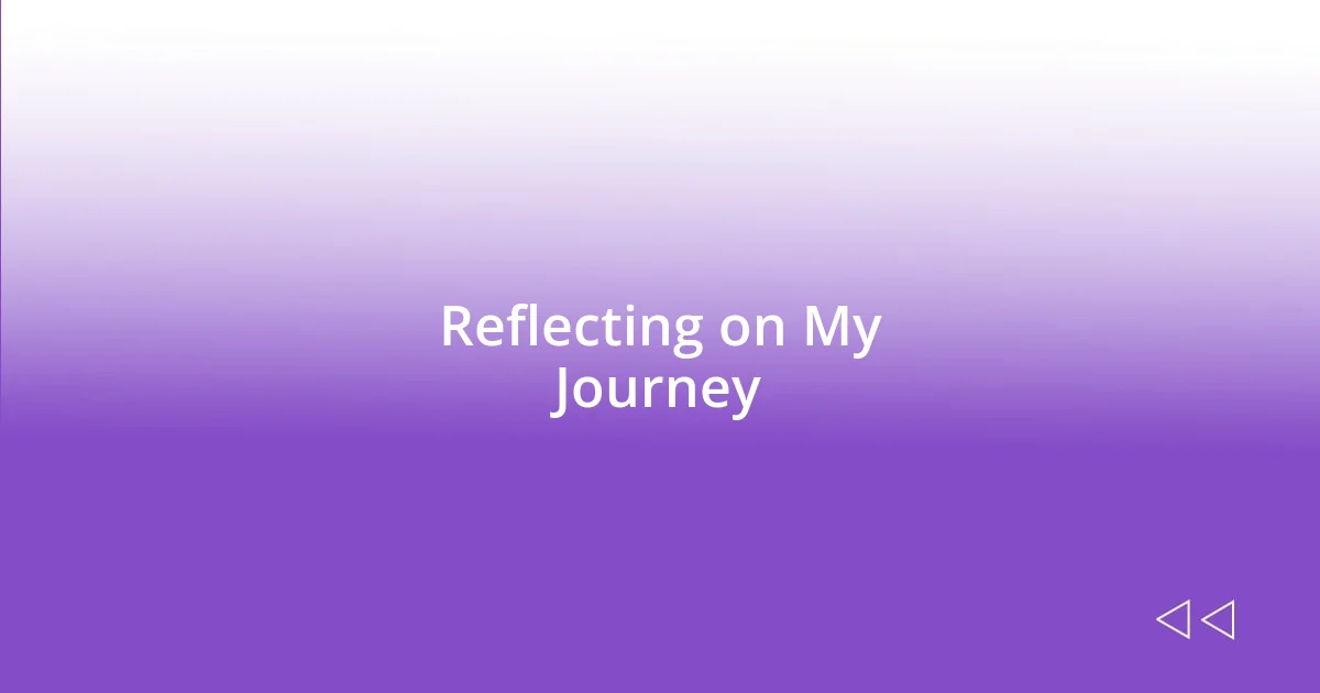 Reflecting on My Journey