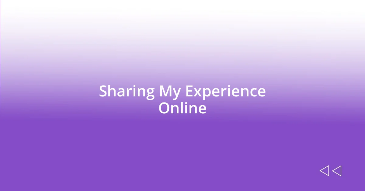 Sharing My Experience Online