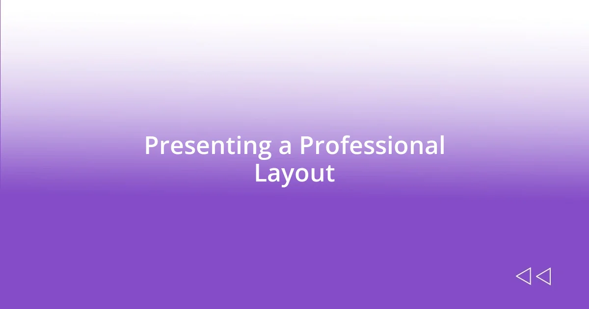 Presenting a Professional Layout