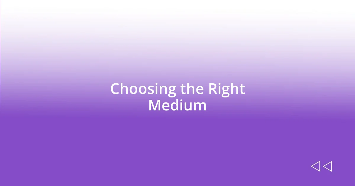 Choosing the Right Medium