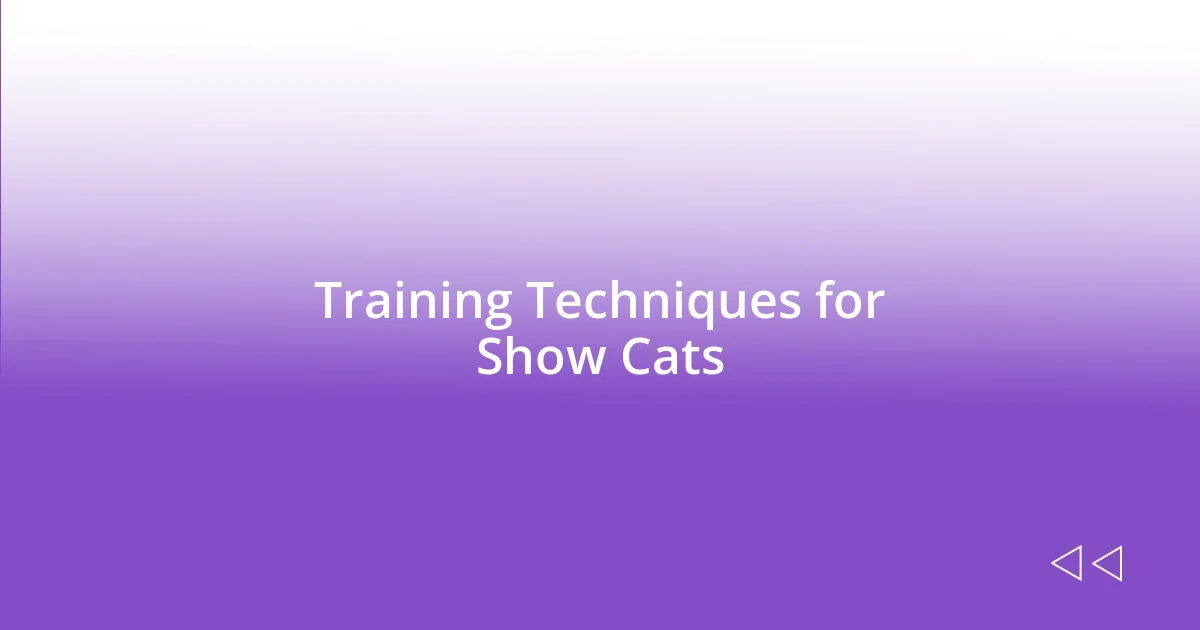 Training Techniques for Show Cats