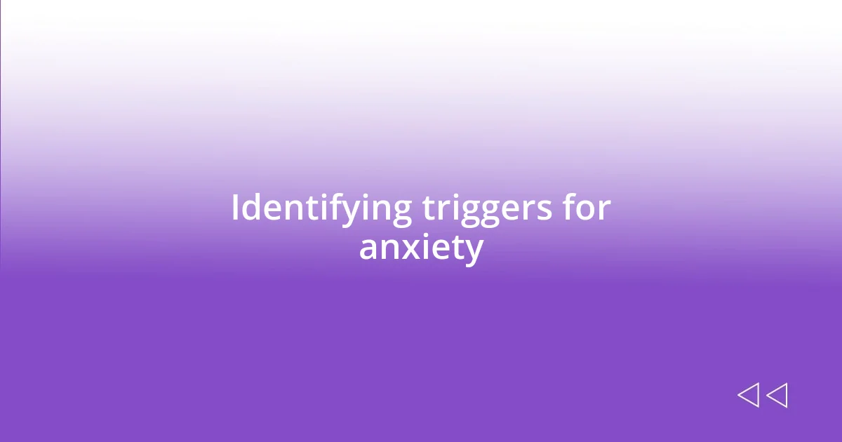 Identifying triggers for anxiety