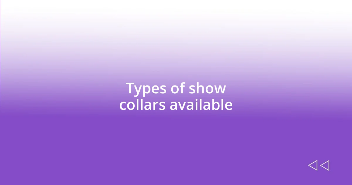 Types of show collars available