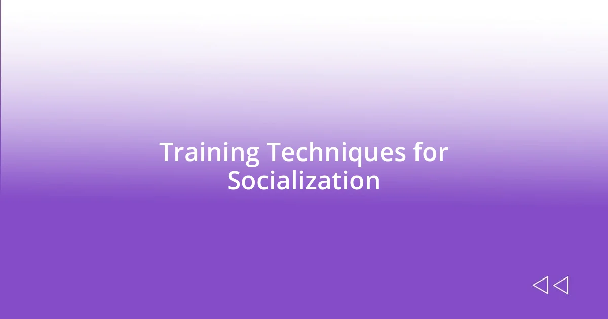 Training Techniques for Socialization