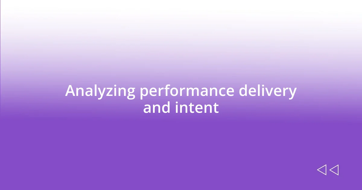 Analyzing performance delivery and intent