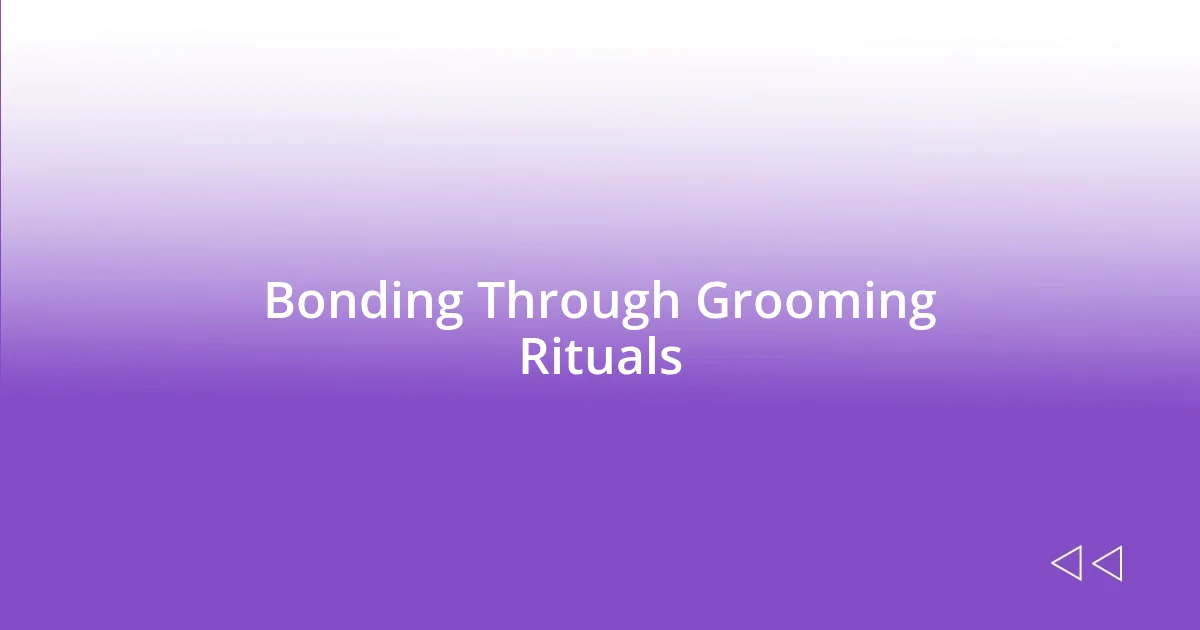 Bonding Through Grooming Rituals