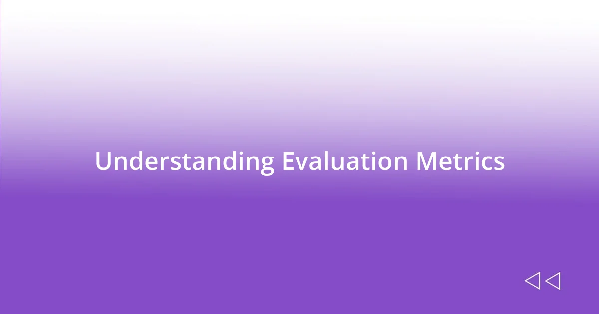 Understanding Evaluation Metrics