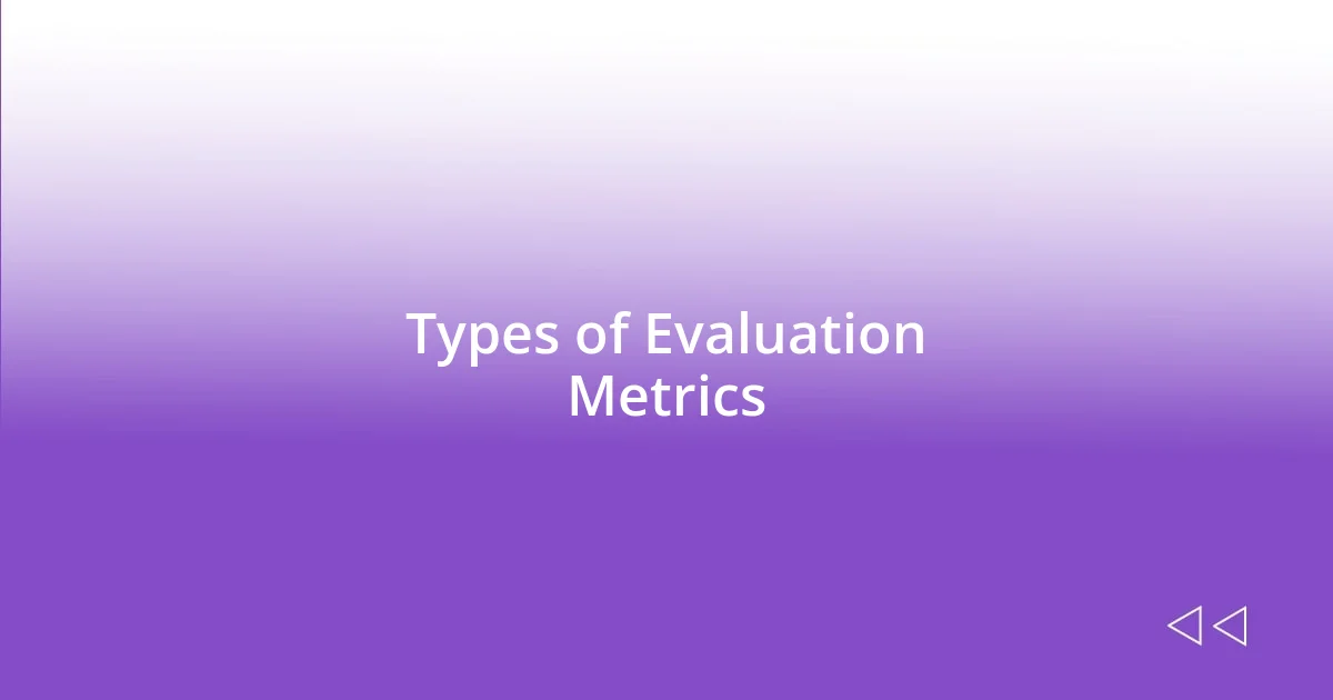 Types of Evaluation Metrics