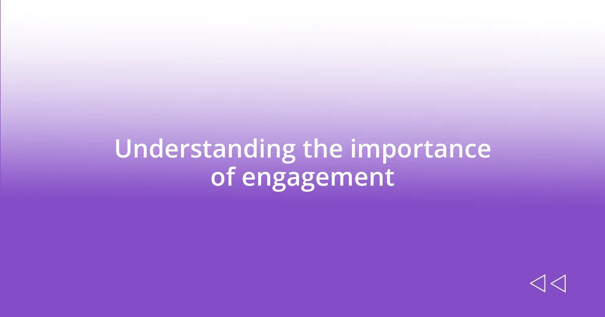 Understanding the importance of engagement