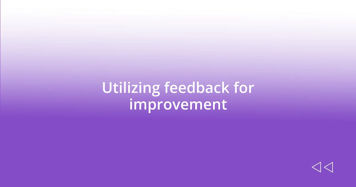 Utilizing feedback for improvement