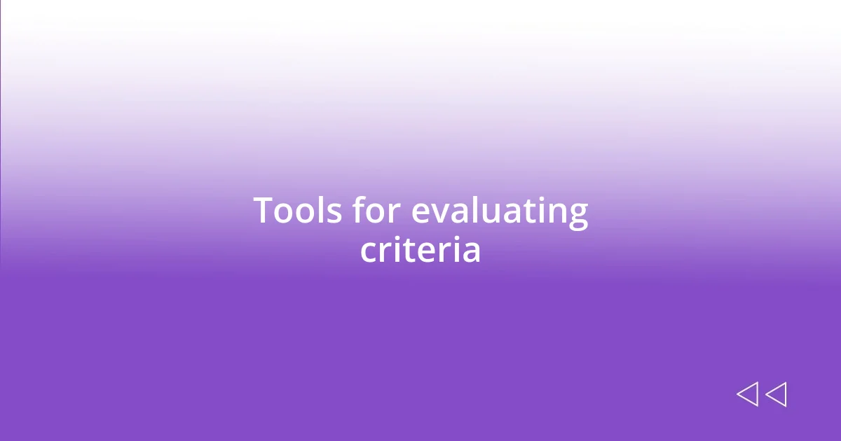 Tools for evaluating criteria