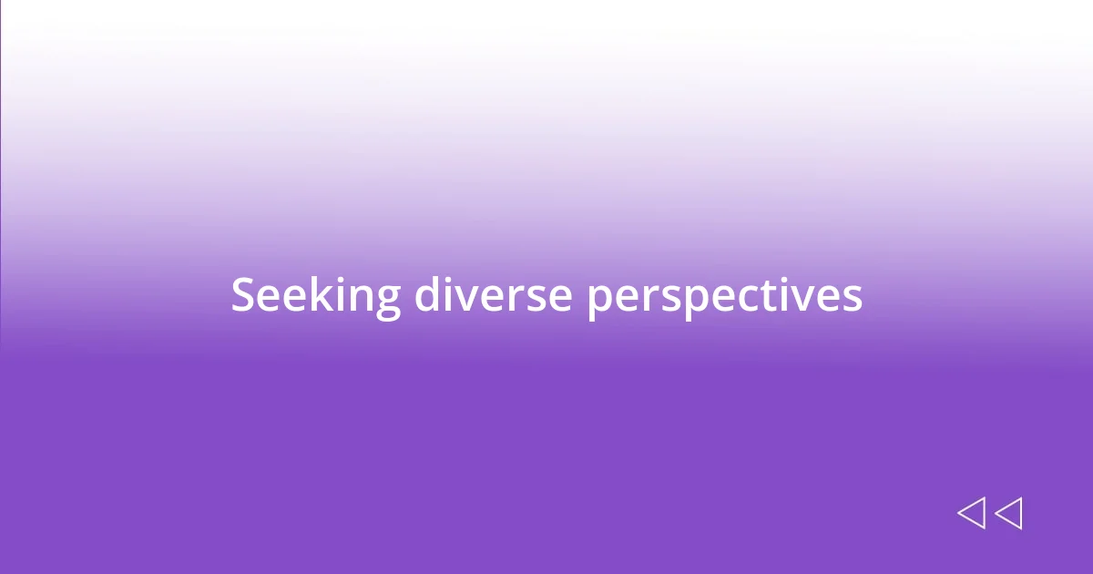 Seeking diverse perspectives