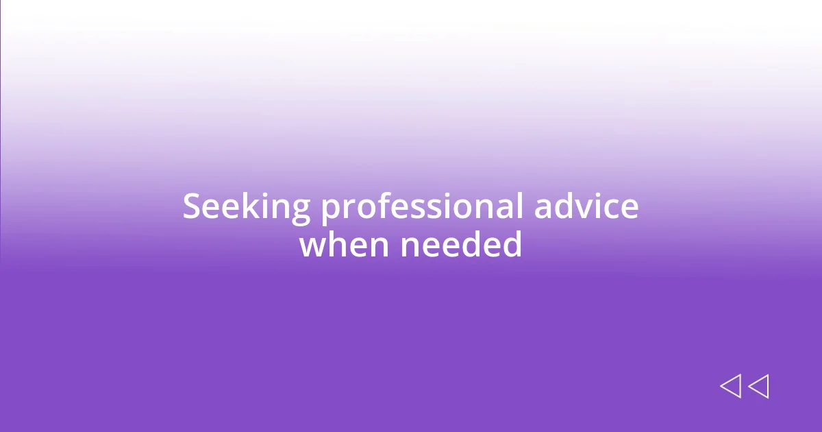 Seeking professional advice when needed