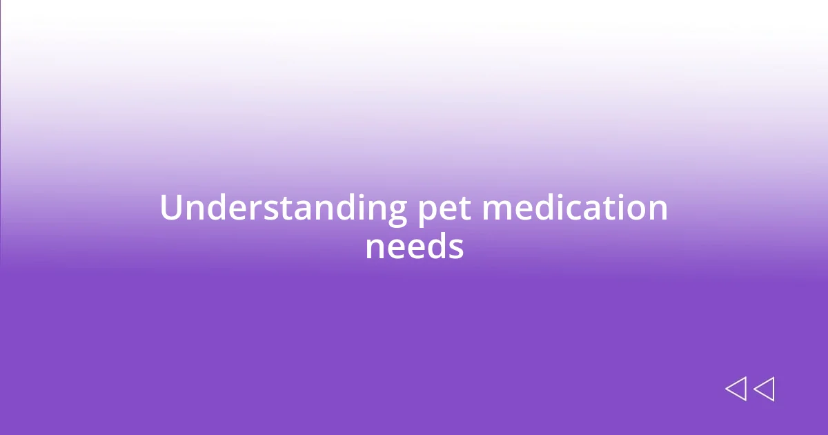 Understanding pet medication needs