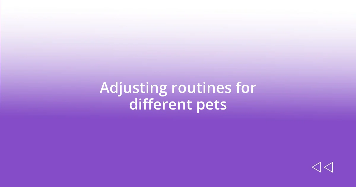 Adjusting routines for different pets