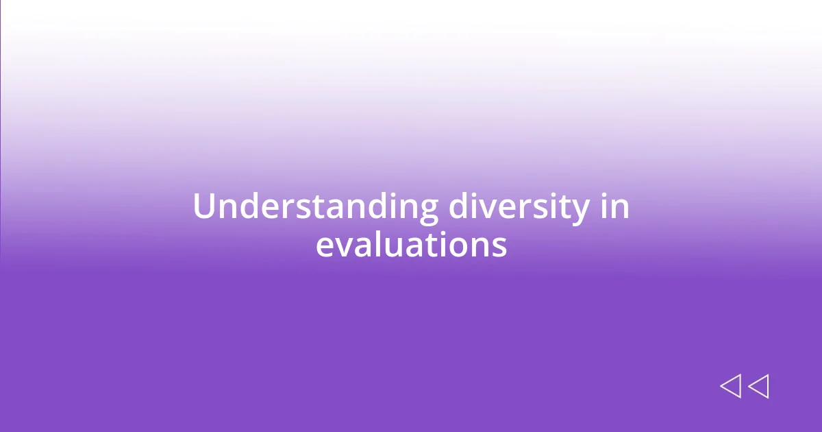 Understanding diversity in evaluations