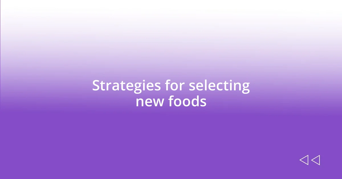 Strategies for selecting new foods