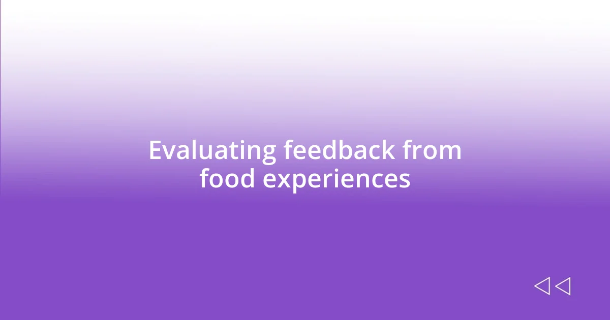 Evaluating feedback from food experiences