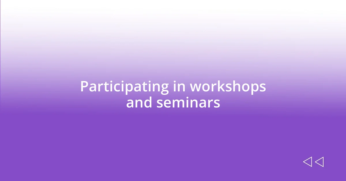 Participating in workshops and seminars