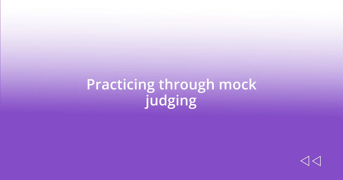 Practicing through mock judging