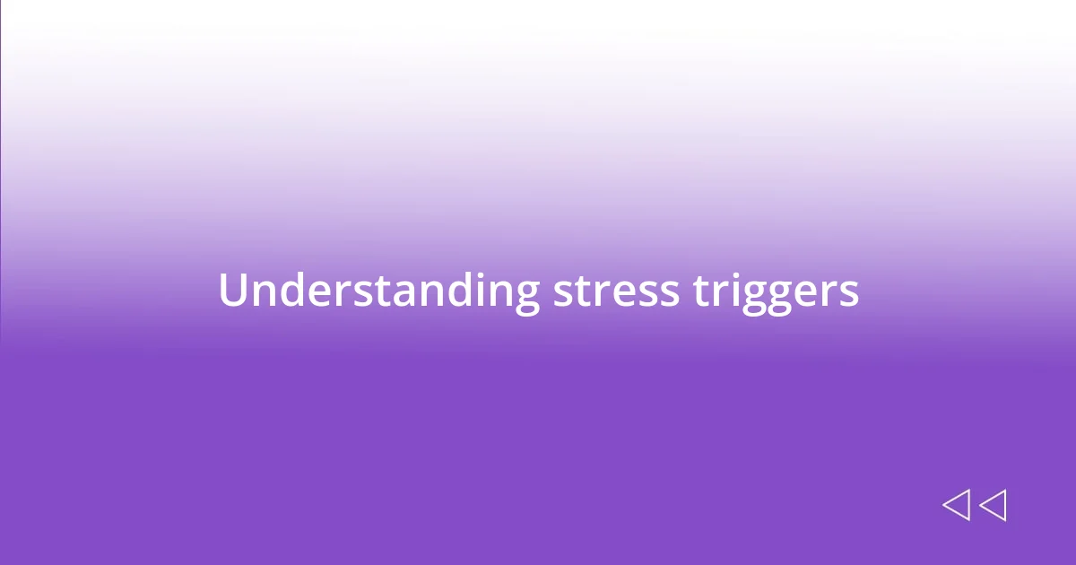 Understanding stress triggers