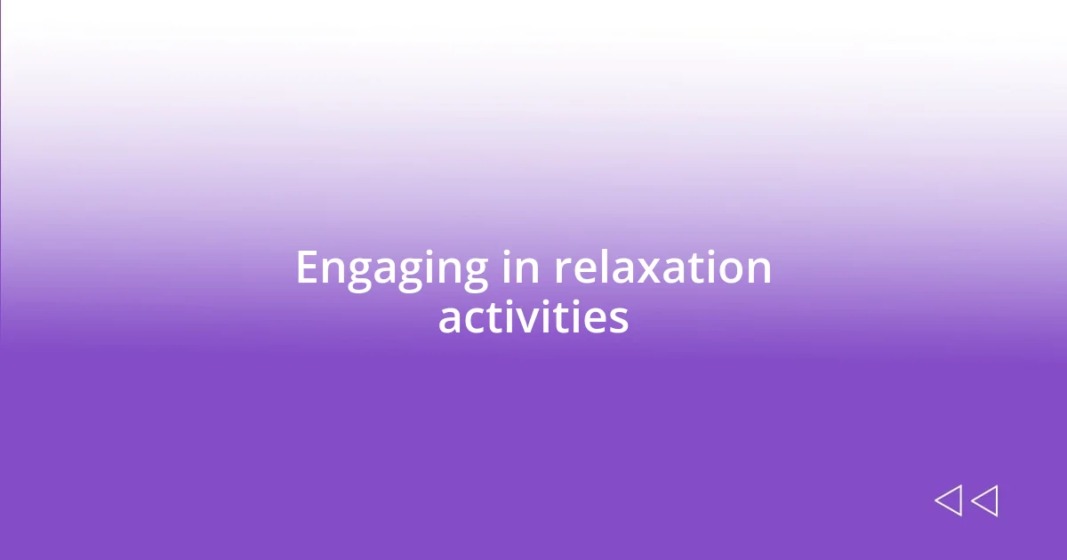 Engaging in relaxation activities